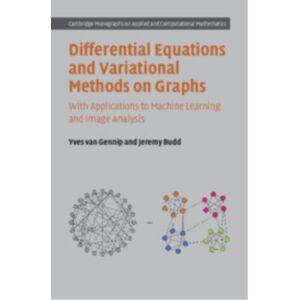Cambridge University Press Differential Equations And Variational Methods On Graphs : With Applications To Machine Learning And Image Analysis Cambridge University Press Differential Equations And Variational Methods On Graphs : With Applications To Machine Learning And Image Analysis
