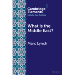 Cambridge University Press What Is The Middle East? : The Theory And Practice Of Regions Cambridge University Press What Is The Middle East? : The Theory And Practice Of Regions