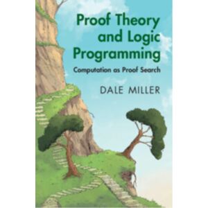 Cambridge University Press Proof Theory And Logic Programming : Computation As Proof Search Cambridge University Press Proof Theory And Logic Programming : Computation As Proof Search