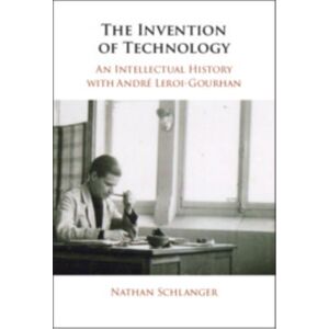 Cambridge University Press The Invention Of Technology : An Intellectual History With Andre Leroi-Gourhan Cambridge University Press The Invention Of Technology : An Intellectual History With Andre Leroi-Gourhan