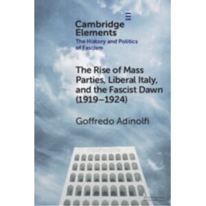 Cambridge University Press The Rise Of Mass Parties, Liberal Italy, And The Fascist Dawn (1919–1924) Cambridge University Press The Rise Of Mass Parties, Liberal Italy, And The Fascist Dawn (1919–1924)
