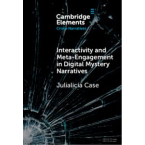 Cambridge University Press Interactivity And Meta-Engagement In Digital Mystery Narratives Cambridge University Press Interactivity And Meta-Engagement In Digital Mystery Narratives