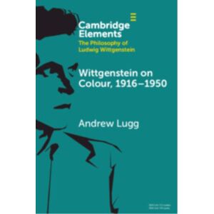 Cambridge University Press Wittgenstein On Colour, 1916–1950 Cambridge University Press Wittgenstein On Colour, 1916–1950