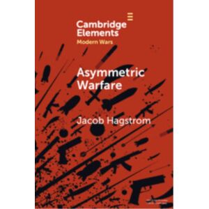 Cambridge University Press Asymmetric Warfare : Politics And Cultures Of Violence In The Modern Era Cambridge University Press Asymmetric Warfare : Politics And Cultures Of Violence In The Modern Era
