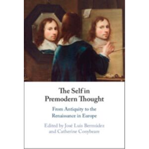 Cambridge University Press The Self In Premodern Thought : From Antiquity To The Renaissance In Europe Cambridge University Press The Self In Premodern Thought : From Antiquity To The Renaissance In Europe