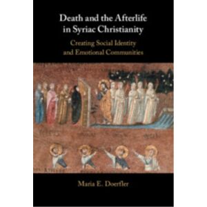 Cambridge University Press Death And The Afterlife In Syriac Christianity : Creating Social Identity And Emotional Communities Cambridge University Press Death And The Afterlife In Syriac Christianity : Creating Social Identity And Emotional Communities