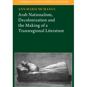 Cambridge University Press Arab Nationalism, Decolonization And The Making Of A Transregional Literature Cambridge University Press Arab Nationalism, Decolonization And The Making Of A Transregional Literature