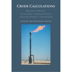 Cambridge University Press Crude Calculations : Regime Stability, Economic Liberalization, And The Energy Transition Cambridge University Press Crude Calculations : Regime Stability, Economic Liberalization, And The Energy Transition