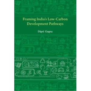 Cambridge University Press Framing India'S Low Carbon Development Pathways Cambridge University Press Framing India'S Low Carbon Development Pathways