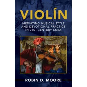 Cambridge University Press Violin : Mediating Musical Style And Devotional Practice In 21st-Century Cuba Cambridge University Press Violin : Mediating Musical Style And Devotional Practice In 21st-Century Cuba