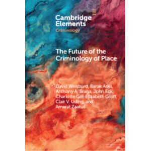 Cambridge University Press The Future Of The Criminology Of Place : Directions For Research And Practice Cambridge University Press The Future Of The Criminology Of Place : Directions For Research And Practice