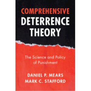 Cambridge University Press Comprehensive Deterrence Theory : The Science And Policy Of Punishment Cambridge University Press Comprehensive Deterrence Theory : The Science And Policy Of Punishment