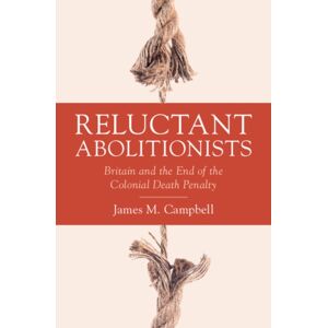 Cambridge University Press Reluctant Abolitionists : Britain And The End Of The Colonial Death Penalty Cambridge University Press Reluctant Abolitionists : Britain And The End Of The Colonial Death Penalty