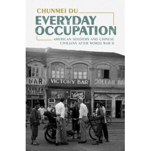 Cambridge University Press Everyday Occupation : American Soldiers And Chinese Civilians After World War Ii Cambridge University Press Everyday Occupation : American Soldiers And Chinese Civilians After World War Ii