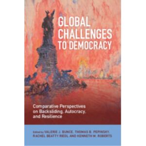 Cambridge University Press Global Challenges To Democracy : Comparative Perspectives On Backsliding, Autocracy, And Resilience Cambridge University Press Global Challenges To Democracy : Comparative Perspectives On Backsliding, Autocracy, And Resilience
