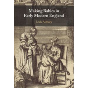 Cambridge University Press Making Babies In Early Modern England Cambridge University Press Making Babies In Early Modern England