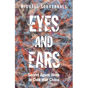 Cambridge University Press Eyes And Ears : Secret Agent Work In Cold War China Cambridge University Press Eyes And Ears : Secret Agent Work In Cold War China