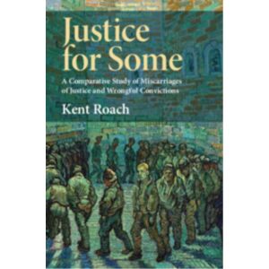 Cambridge University Press Justice For Some : A Comparative Study Of Miscarriages Of Justice And Wrongful Convictions Cambridge University Press Justice For Some : A Comparative Study Of Miscarriages Of Justice And Wrongful Convictions