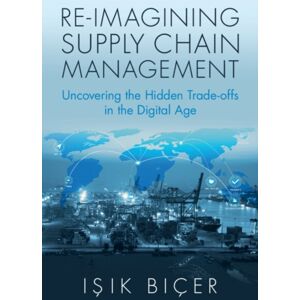 Cambridge University Press Re-Imagining Supply Chain Management : Uncovering The Hidden Trade-Offs In The Digital Age Cambridge University Press Re-Imagining Supply Chain Management : Uncovering The Hidden Trade-Offs In The Digital Age