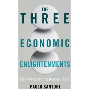 Cambridge University Press The Three Economic Enlightenments : Old–new Lessons For Business Ethics Cambridge University Press The Three Economic Enlightenments : Old–new Lessons For Business Ethics