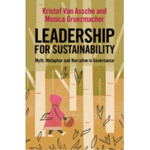 Cambridge University Press Leadership For Sustainability : Myth, Metaphor And Narrative In Governance Cambridge University Press Leadership For Sustainability : Myth, Metaphor And Narrative In Governance