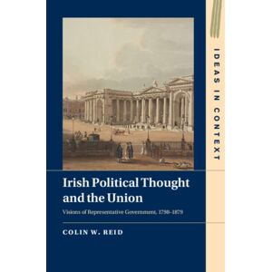 Cambridge University Press Irish Political Thought And The Union : Visions Of Representative Government, 1798–1879 Cambridge University Press Irish Political Thought And The Union : Visions Of Representative Government, 1798–1879