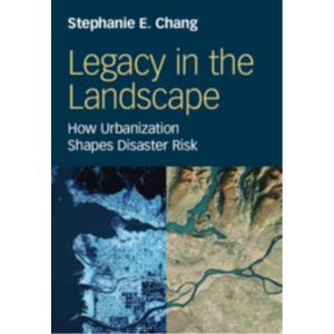 Cambridge University Press Legacy In The Landscape : How Urbanization Shapes Disaster Risk Cambridge University Press Legacy In The Landscape : How Urbanization Shapes Disaster Risk
