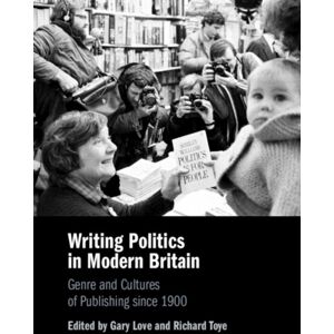 Cambridge University Press Writing Politics In Modern Britain : Genre And Cultures Of Publishing Since 1900 Cambridge University Press Writing Politics In Modern Britain : Genre And Cultures Of Publishing Since 1900