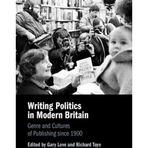 Cambridge University Press Writing Politics In Modern Britain : Genre And Cultures Of Publishing Since 1900 Cambridge University Press Writing Politics In Modern Britain : Genre And Cultures Of Publishing Since 1900