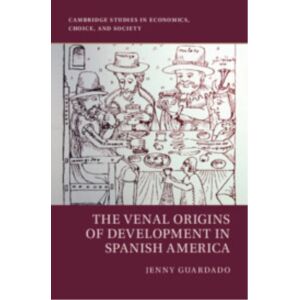 Cambridge University Press The Venal Origins Of Development In Spanish America Cambridge University Press The Venal Origins Of Development In Spanish America