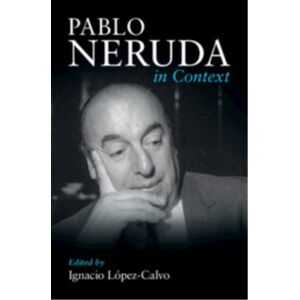 Cambridge University Press Pablo Neruda In Context Cambridge University Press Pablo Neruda In Context