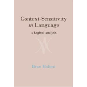 Cambridge University Press Context-Sensitivity In Language : A Logical Analysis Cambridge University Press Context-Sensitivity In Language : A Logical Analysis