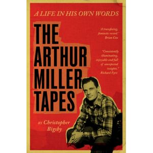 Cambridge University Press The Arthur Miller Tapes : A Life In His Own Words Cambridge University Press The Arthur Miller Tapes : A Life In His Own Words