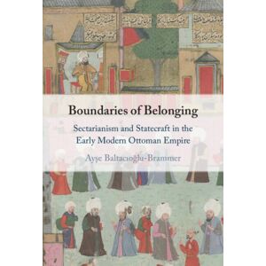 Cambridge University Press Boundaries Of Belonging : Sectarianism And Statecraft In The Early Modern Ottoman Empire Cambridge University Press Boundaries Of Belonging : Sectarianism And Statecraft In The Early Modern Ottoman Empire