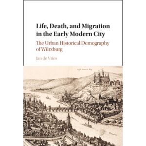 Cambridge University Press Life, Death, And Migration In The Early Modern City : The Urban Historical Demography Of Wurzburg Cambridge University Press Life, Death, And Migration In The Early Modern City : The Urban Historical Demography Of Wurzburg