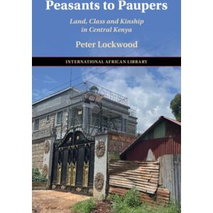 Cambridge University Press Peasants To Paupers : Land, Class, And Kinship In Central Kenya Cambridge University Press Peasants To Paupers : Land, Class, And Kinship In Central Kenya