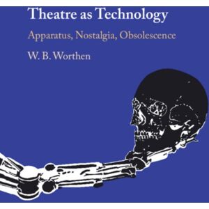 Cambridge University Press Theatre As Technology : Apparatus, Nostalgia, Obsolescence Cambridge University Press Theatre As Technology : Apparatus, Nostalgia, Obsolescence
