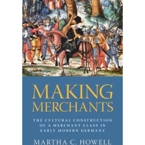 Cambridge University Press Making Merchants : The Cultural Construction Of A Merchant Class In Early Modern Germany Cambridge University Press Making Merchants : The Cultural Construction Of A Merchant Class In Early Modern Germany