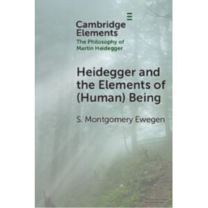 Cambridge University Press Heidegger And The Elements Of (Human) Being Cambridge University Press Heidegger And The Elements Of (Human) Being