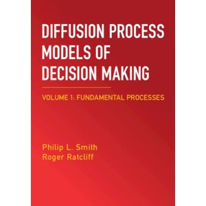 Cambridge University Press Diffusion Process Models Of Decision Making: Volume 1 : Fundamental Processes Cambridge University Press Diffusion Process Models Of Decision Making: Volume 1 : Fundamental Processes
