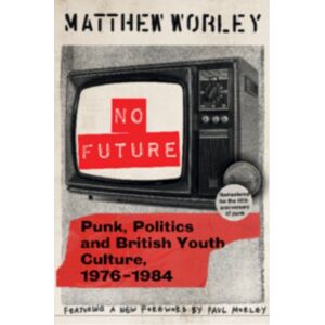 Cambridge University Press No Future Anniversary Edition : Punk, Politics And British Youth Culture, 1976–1984 Cambridge University Press No Future Anniversary Edition : Punk, Politics And British Youth Culture, 1976–1984