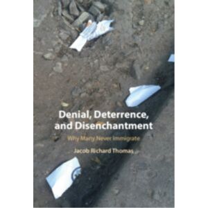 Cambridge University Press Denial, Deterrence, And Disenchantment : Why Many Never Immigrate Cambridge University Press Denial, Deterrence, And Disenchantment : Why Many Never Immigrate