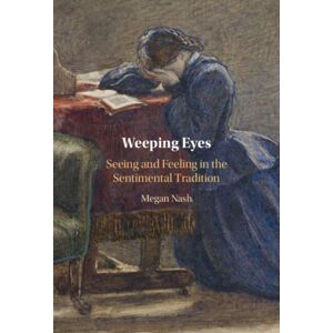 Cambridge University Press Weeping Eyes : Seeing And Feeling In The Sentimental Tradition Cambridge University Press Weeping Eyes : Seeing And Feeling In The Sentimental Tradition