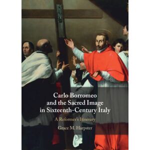 Cambridge University Press Carlo Borromeo And The Sacred Image In Sixteenth-Century Italy : A Reformer'S Itinerary Cambridge University Press Carlo Borromeo And The Sacred Image In Sixteenth-Century Italy : A Reformer'S Itinerary