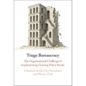 Cambridge University Press Triage Bureaucracy : The Organizational Challenge Of Implementing Growing Policy Stocks Cambridge University Press Triage Bureaucracy : The Organizational Challenge Of Implementing Growing Policy Stocks