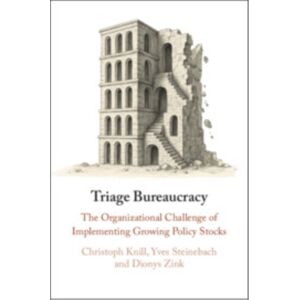 Cambridge University Press Triage Bureaucracy : The Organizational Challenge Of Implementing Growing Policy Stocks Cambridge University Press Triage Bureaucracy : The Organizational Challenge Of Implementing Growing Policy Stocks