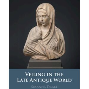 Cambridge University Press Veiling In The Late Antique World Cambridge University Press Veiling In The Late Antique World