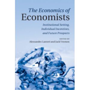 Cambridge University Press The Economics Of Economists : Institutional Setting, Individual Incentives, And Future Prospects Cambridge University Press The Economics Of Economists : Institutional Setting, Individual Incentives, And Future Prospects