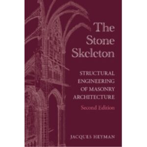 Cambridge University Press The Stone Skeleton : Structural Engineering Of Masonry Architecture Cambridge University Press The Stone Skeleton : Structural Engineering Of Masonry Architecture