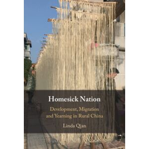 Cambridge University Press Homesick Nation : Development, Migration And Yearning In Rural China Cambridge University Press Homesick Nation : Development, Migration And Yearning In Rural China